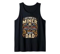 Mens I Just Work As A Miner Real Job is Dad Tank Top