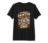 Mens I Just Work As A Painter Real Job is Dad Premium T-Shirt