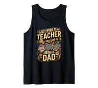 Mens I Just Work As A Teacher Real Job is Dad Tank Top