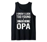 Mens I Know I Look Too Young to Be a Opa Funny Opa Tank Top