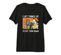 Mens I Lift Things Up to Put Them Down Logistics Forklift Drivers Premium T-Shirt