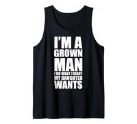 Mens I’m a Grown Man I Do What My Daughter Wants Funny Dad Tank Top