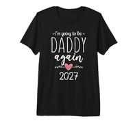 Mens I’m Going to Be a Daddy Again 2027 2nd Time Dad Announcement Premium T-Shirt