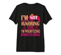 Mens I’m Not Ignoring You I’m Prioritizing Homesteading Premium T-Shirt