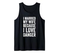 Mens I Married My Wife Because I Love Danger Tank Top
