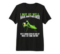 Mens I May As Well Have Another Beer Funny Praying Mantis Premium T-Shirt