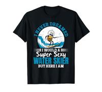Mens I Never Dreamed i Would be a Super Sexy Waterskier Value Graphic T-Shirt