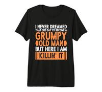 Mens I Never Dreamed That I'd Become A Grumpy Old Man Grandpa Premium T-Shirt