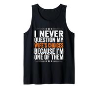 Mens I Never Question My Wife's Choices Marriage Humor Husband Tank Top