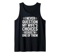 Mens I Never Question My Wife's Choices Marriage Humor Husband Tank Top