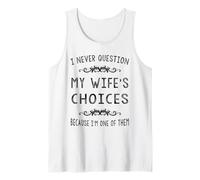 Mens I Never Question My Wife's Choices Marriage Humor Tank Top