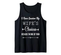 Mens I Never Question My Wife's Choices Marriage Humor Tank Top
