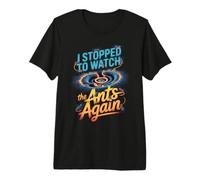 Mens I Stopped to Watch The Ants Again ant Keeper Premium T-Shirt