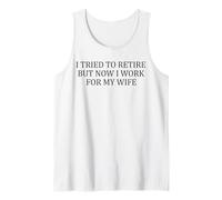 Mens I Tried to Retire But Now i Work For My Wife funny sayings Tank Top