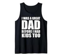 Mens I was a Great Dad Before I Had Kids Too Funny Tank Top