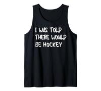 Mens I was Told There Would Be Hockey Funny Ice Hockey Typography Tank Top