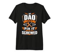 Mens If Dad Can't Fix It We're All Screwed Premium T-Shirt