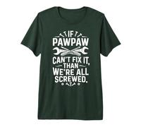 Mens If Pawpaw Can't fix it Than We're All Screwed Premium T-Shirt