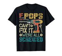 Mens If Pops Can't Fix it We're All Screwed Funny Father's Gift T-Shirt