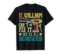 Mens If William Can't Fix it We're All Screwed Funny Fathers Gift T-Shirt