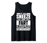 Mens IF You Sneeze and Fart, Your Body Takes A Screenshot Tank Top
