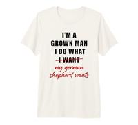 Mens I'm a Grown Man I Do What... My German Shepherd Wants Humor Premium T-Shirt