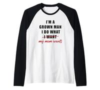 Mens I'm a Grown Man I Do What... My Mom Wants Humor Raglan Baseball Tee