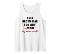Mens I'm a Grown Man I Do What... My Mom Wants Humor Tank Top