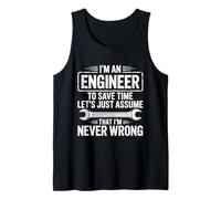 Mens I'm an Engineer to Save Time Just Assume I'm Never Wrong Tank Top