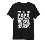 Mens I'm Called PAPA Because I'm Way Too Cool to Be Grandpa Premium T-Shirt