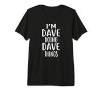 Mens Im Dave Doing Dave Things Shirt Dave T Shirts Hi I'm Dave Premium T-Shirt