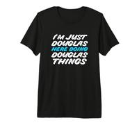 Mens I'm Just Douglas Here Doing Douglas Things Funny Name Premium T-Shirt