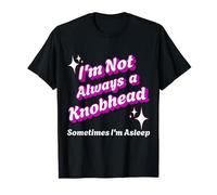 Mens I'm Not Always A Knobhead Sometimes I'm Asleep Funny Joke T-Shirt