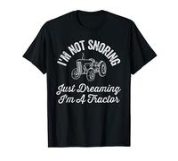Mens I'm Not Snoring Just Dreaming I'm A Tractor Funny Farming T-Shirt