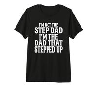 Mens I'm Not The Step Dad I'm The Dad that Stepped Up Premium T-Shirt