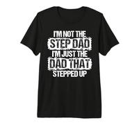 Mens I'm not The Stepdad I'm just Dad That Stepped Up Step Dad Premium T-Shirt