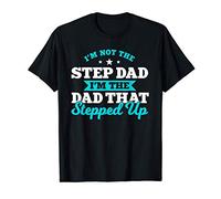 Mens I'm Not The Stepdad I'm The Dad That Stepped Up Father's Day T-Shirt