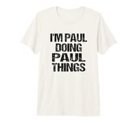 Mens I'm Paul Doing Paul Things Personalized First Name Premium T-Shirt