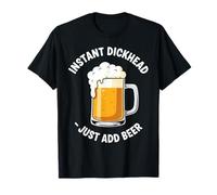 Mens Instant Dickhead Just Add Beer T-Shirt