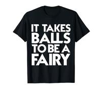 Mens It takes balls to be a Fairy! So cool! T-Shirt