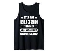 Mens It's an Elijah Thing You Wouldn't Understand Funny Elijah Tank Top