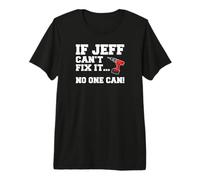 Mens Jeff Name Can't Fix It No One Can Handyman Construction Premium T-Shirt