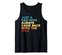 Mens Just A Dad Who Always Came Back with The Milk Fathers Day Tank Top