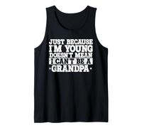 Mens Just Because I'm Young Doesn't Mean I can't Be A Grandpa Tank Top