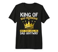 Mens King of Bad Decisions But Still a Good Dad Funny Premium T-Shirt