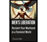 Men's Liberation: Reclaim Your Manhood in a Feminist World (Redpilled Progressive (satire))