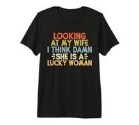 Mens Looking At My Wife I Think Damn She is A Lucky Woman Premium T-Shirt