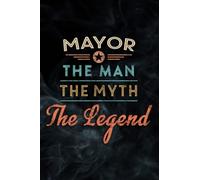 Mens Mayor Gift Man Myth The Legend Family Notebook Planner: Mayor, Notebook Small Pocket Notepads for School Office Home Travel Gift Supplies,Daily