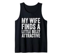 Mens My Wife Finds a Litte Belly Attractive Funny Husband Dad BOD Tank Top