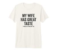 Mens My Wife Has Great Taste - Husband Premium T-Shirt